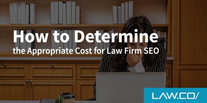 How to Determine the Appropriate Cost for Law Firm SEO