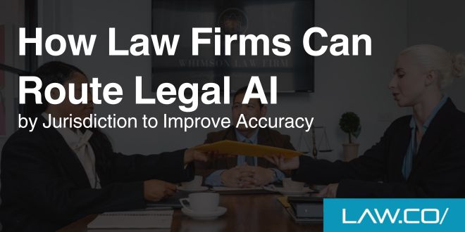How Law Firms Can Route Legal AI by Jurisdiction to Improve Accuracy