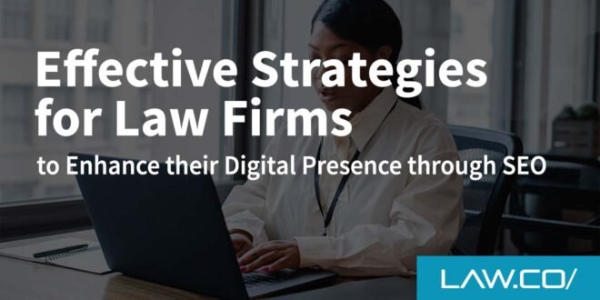 Effective Strategies for Law Firms to Enhance their Digital Presence through SEO