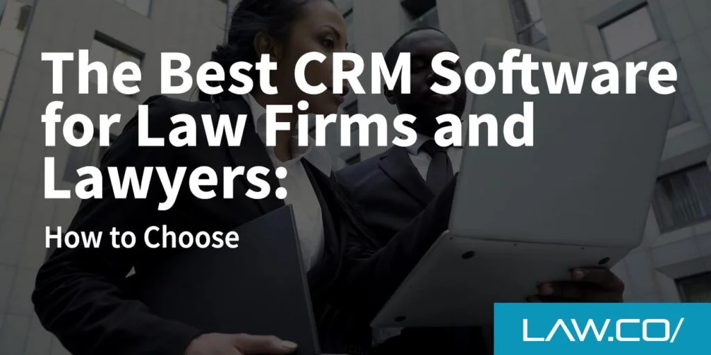 The Best CRM Software for Law Firms and Lawyers: How to Choose