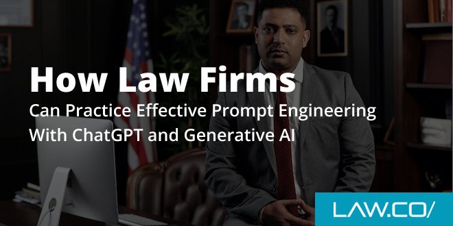 How Law Firms Can Practice Effective Prompt Engineering With ChatGPT and Generative AI
