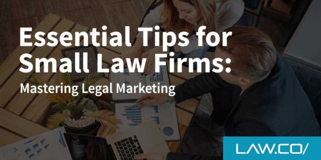 5 Essential Tips for Small Law Firms: Mastering Legal Marketing: