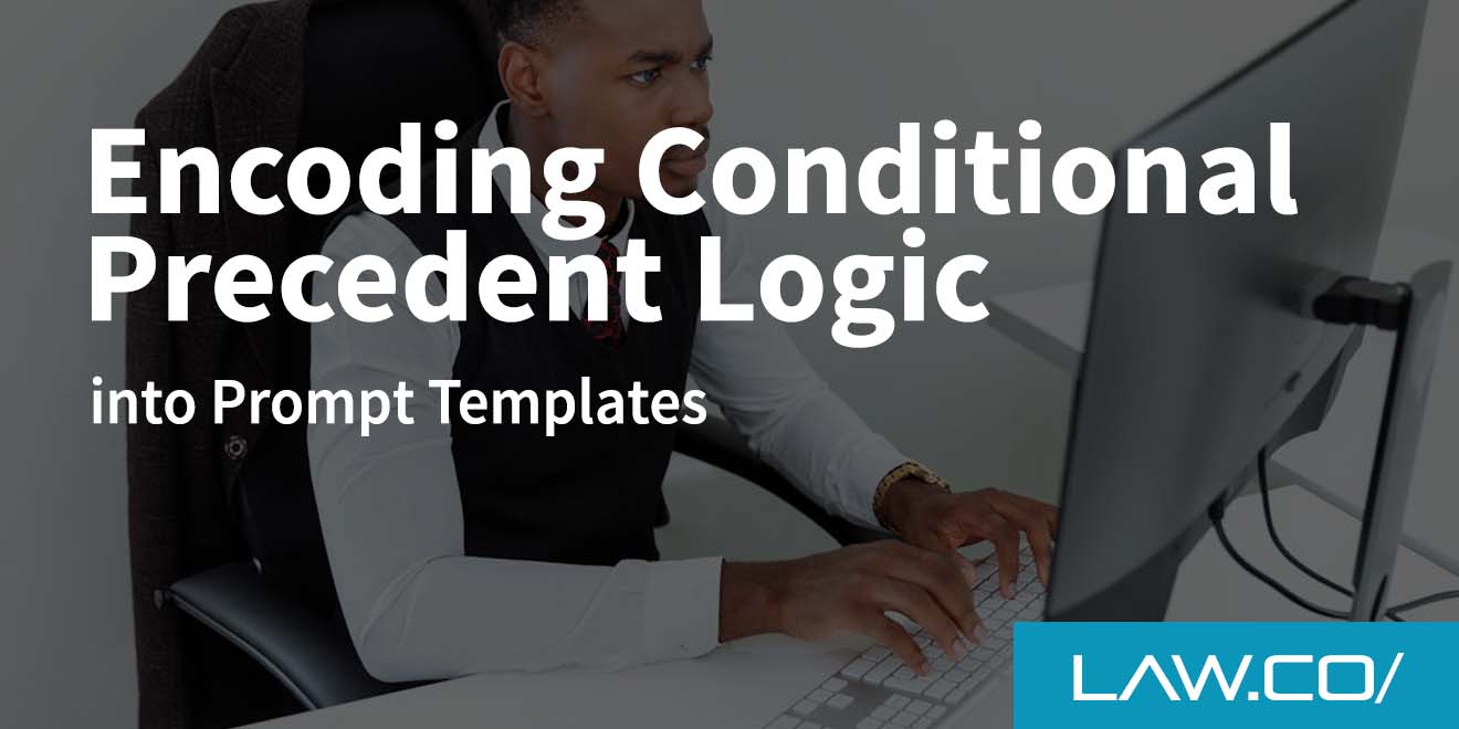 Encoding Conditional Precedent Logic into Prompt Templates