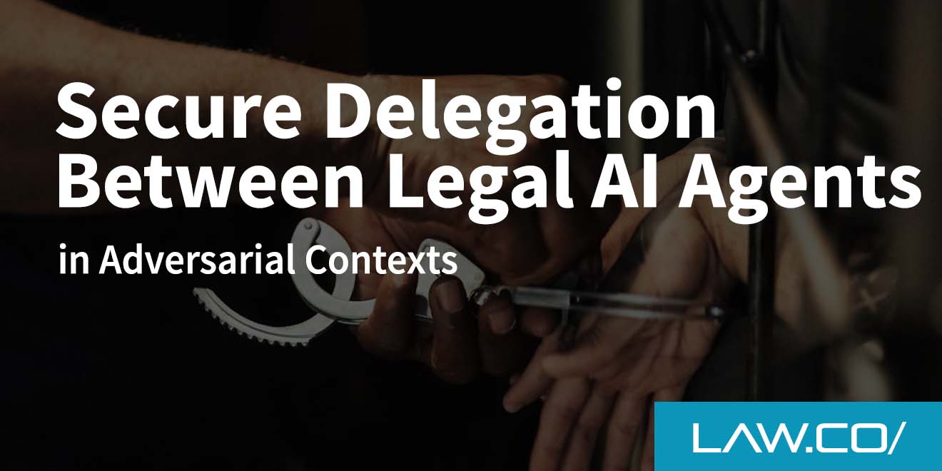 Secure Delegation Between Legal AI Agents in Adversarial Contexts