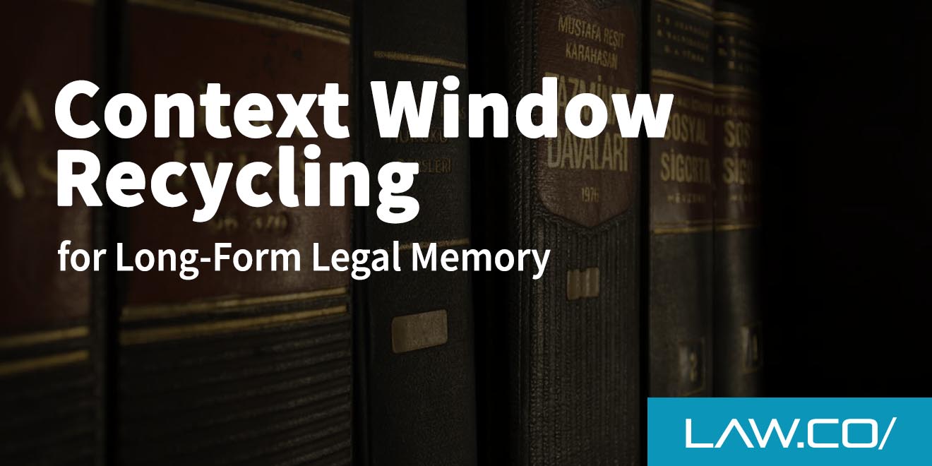 Context Window Recycling for Long-Form Legal Memory