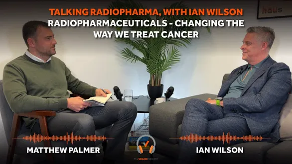 'Talking Radiopharma: Ian Wilson's Journey from Edinburgh to L.A.'