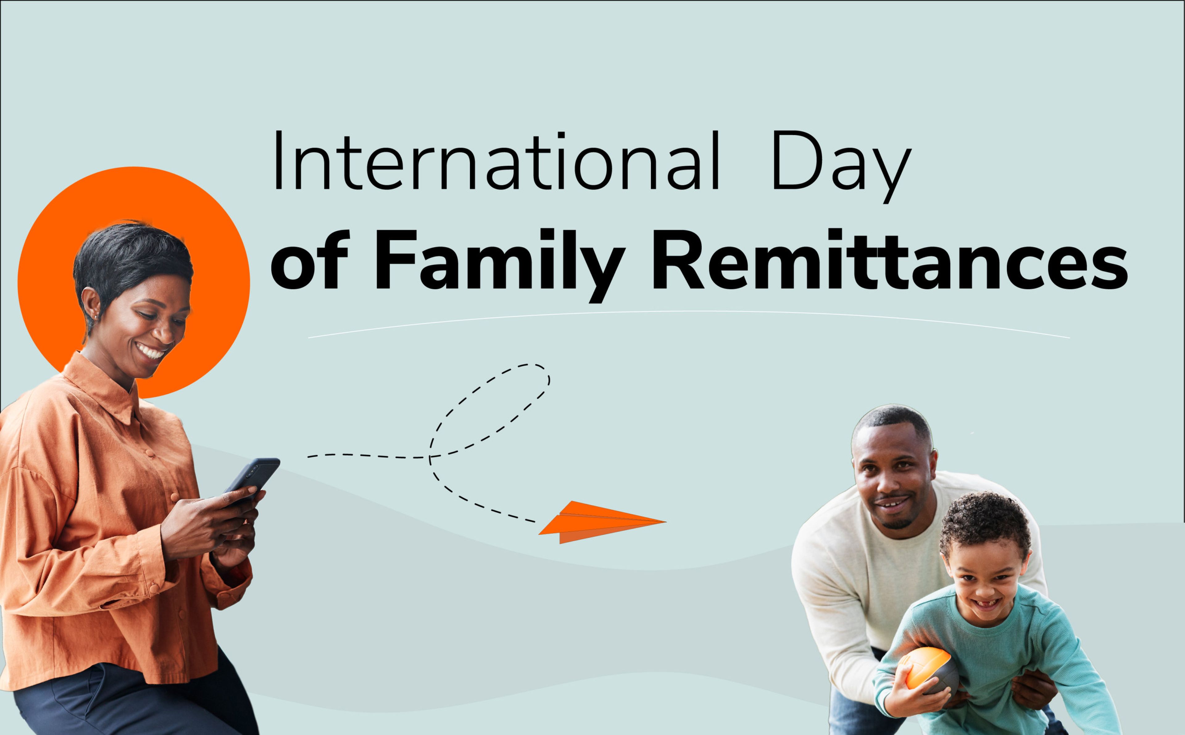 A woman in an orange shirt looks at her phone on the left. On the right, a man and a child smile while playing with a ball. Text above reads, "International Day of Family Remittances." An orange paper airplane graphic connects the images.
