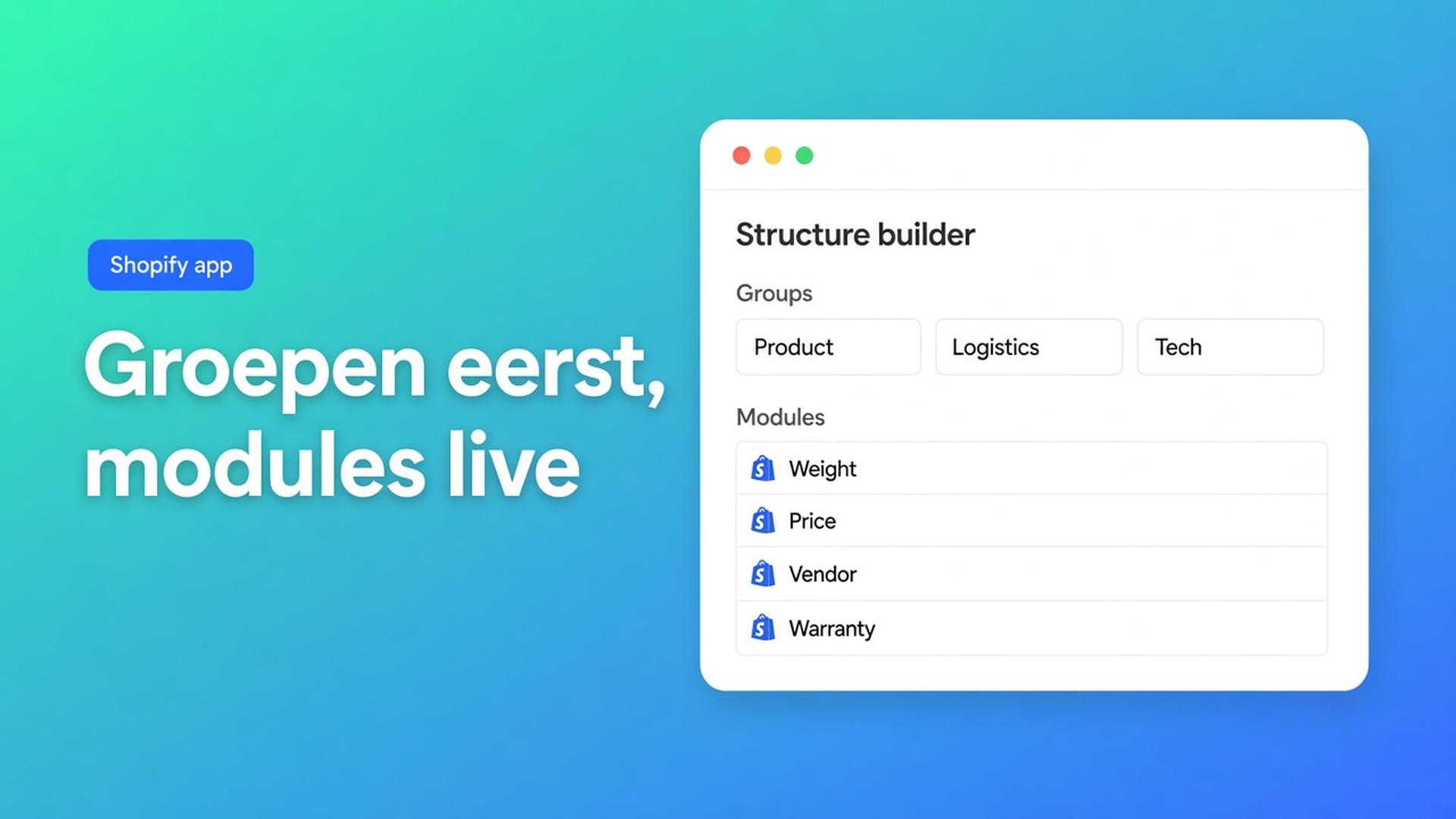 Shopify tabel groepen en modules: in Structure sleep je groepen. Shopify-module als de waarde live moet blijven; custom attribute alleen zonder Shopify-bron.