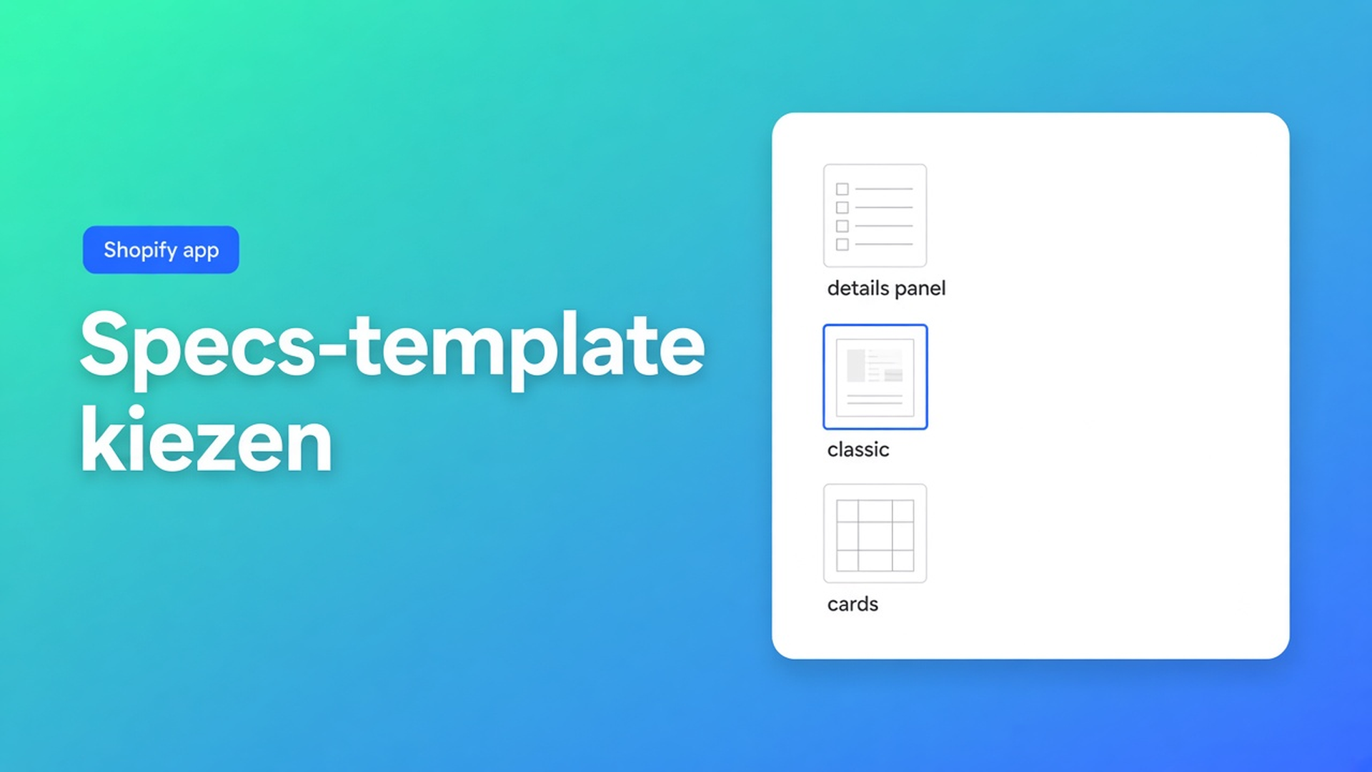 Shopify product specs layout template: details panel, classic of cards in Design. De structure blijft gelijk; je wijzigt alleen hoe specs eruitzien.