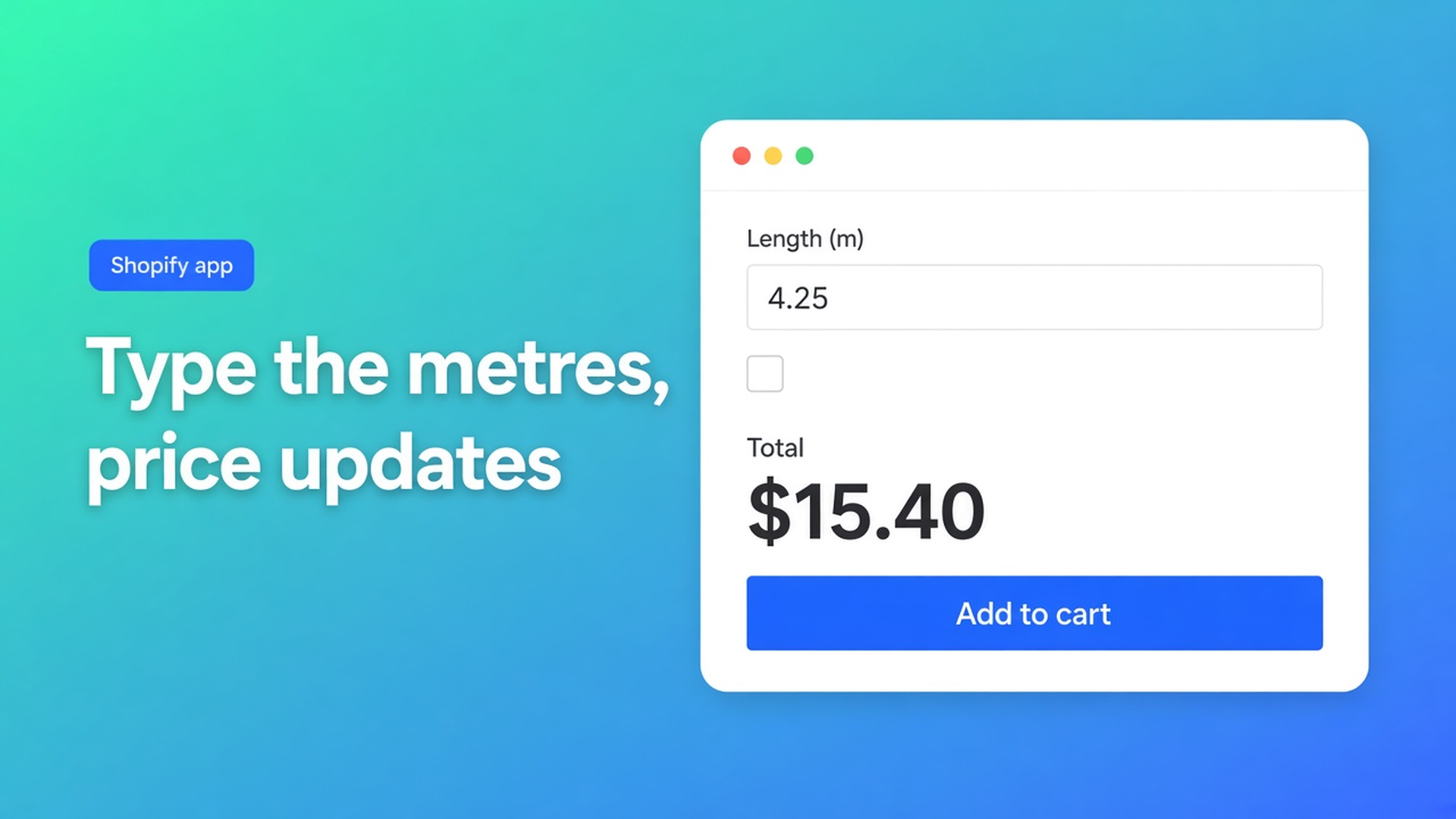 Shopify number field length pricing: shoppers type metres or mm, the price updates live (length × rate) — no variant for every centimetre.