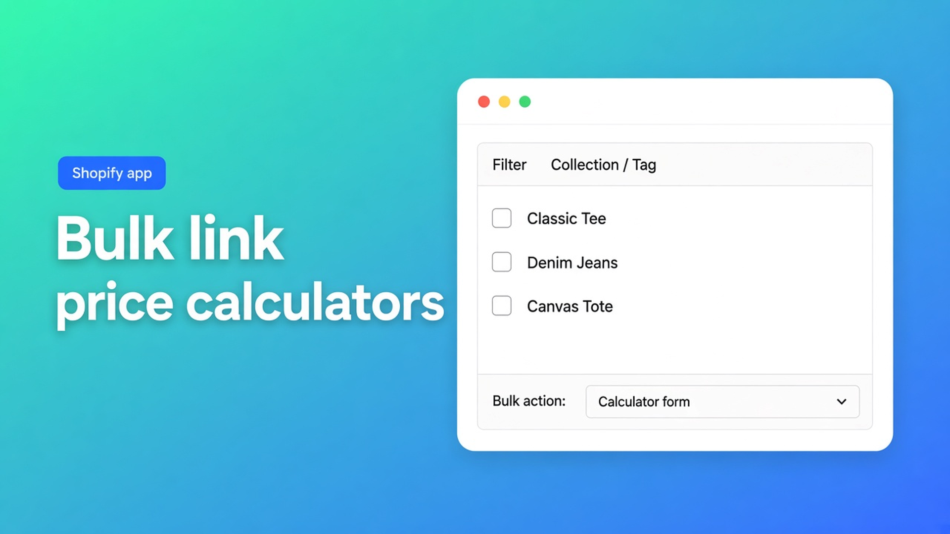 Bulk link Shopify price calculators by collection, tag, or vendor. Assign one formula to every visible variant instead of clicking SKU by SKU.