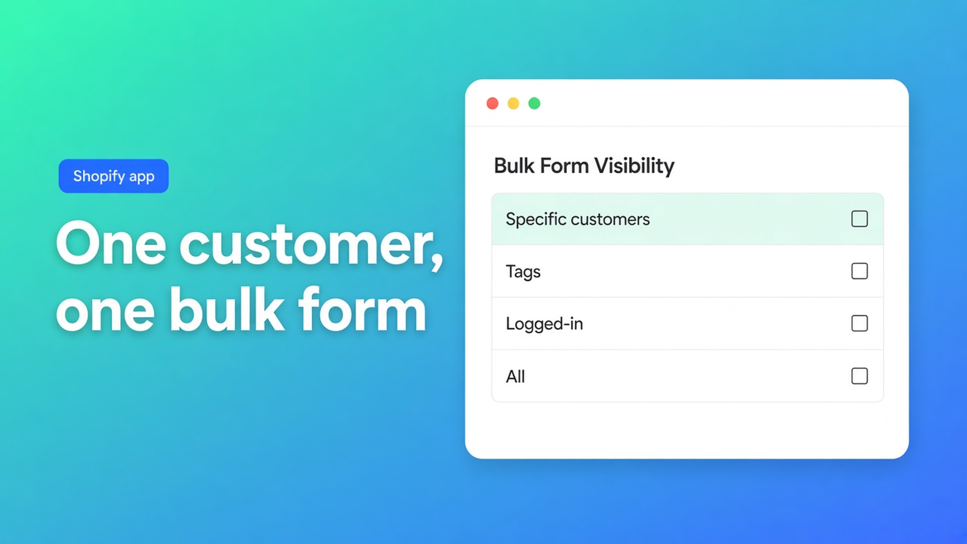 Shopify bulk form visibility priority: specific customers beat tags, then logged-in, then everyone. One customer, one form. Test as the buyer, not as admin.