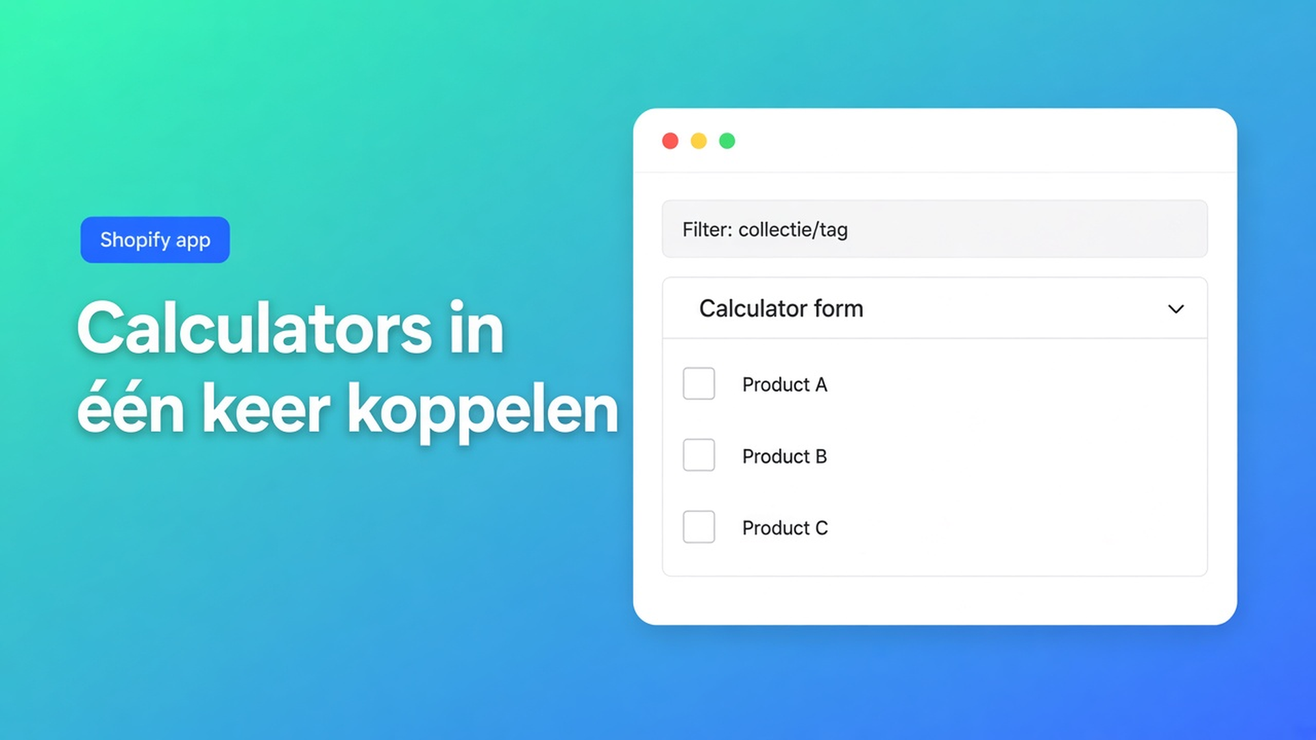 Calculator koppelen aan veel Shopify producten hoeft niet per SKU. Filter op collectie of tag en wijs één prijscalculator in één keer toe.