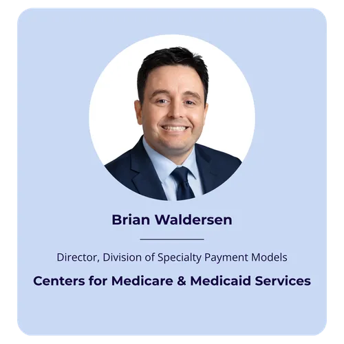 Brian Waldersen, Director, Division of Specialty Payment Models, Centers for Medicare & Medicaid Services