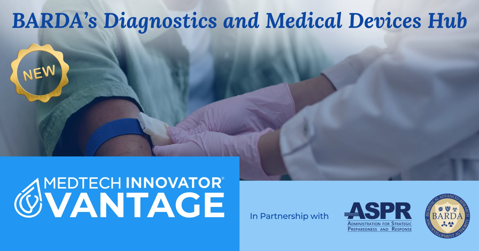 BARDA's Diagnostics and Medical Devices Hub: MedTech Innovator Vantage, in partnership with ASPR and BARDA