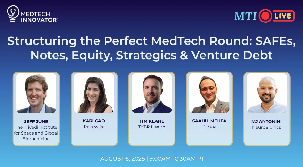 Structuring the Perfect MedTech Round: SAFEs, Notes, Equity, Strategics & Venture Debt — August 6, 2026, with Jeff June, Kari Cao, Tim Keane, Saahil Mehta, MJ Antonini