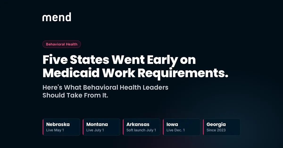 Five States Went Early on Medicaid Work Requirements. Here's What Behavioral Health Leaders Should Take From It.
