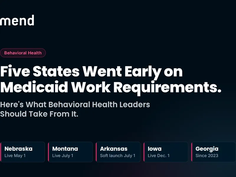 Five States Went Early on Medicaid Work Requirements. Here's What Behavioral Health Leaders Should Take From It.