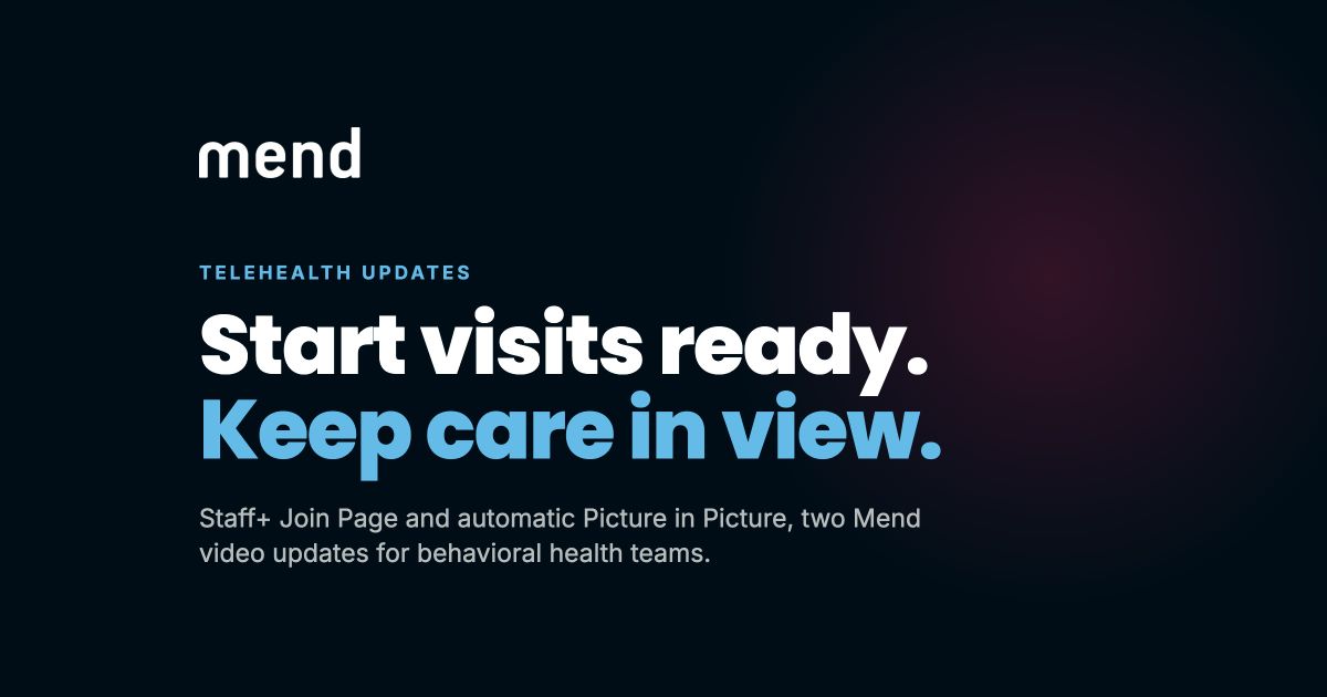 Mend Adds a Staff+ Join Page and Automatic Picture in Picture to Telehealth Visits