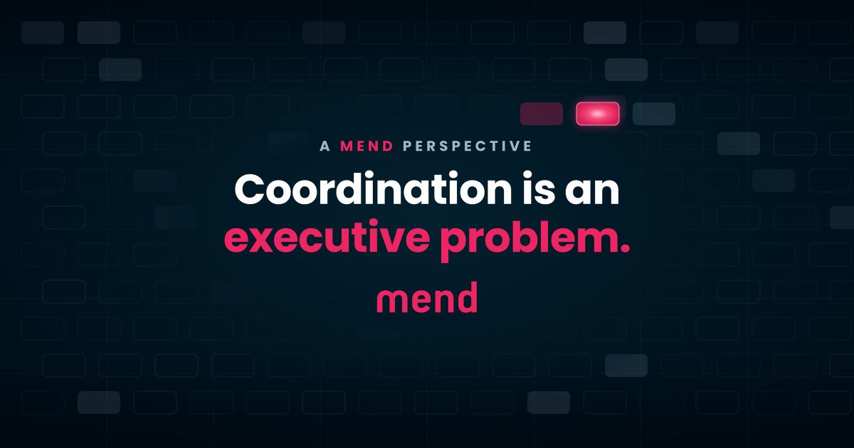 A Mend Perspective: Coordination is an executive problem