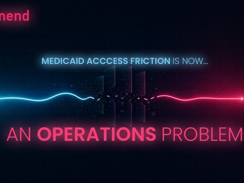 Medicaid Access Friction Is Now an Operations Problem