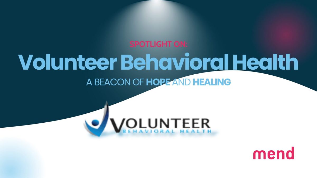 Friday Spotlight: Volunteer Behavioral Health — A Beacon of Hope and Healing