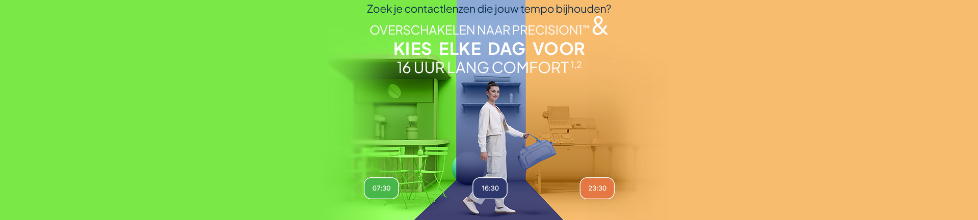 Overschakelen naar  PRECISION1™ & kies elke dag voor 16 uur lang comfort¹ ²