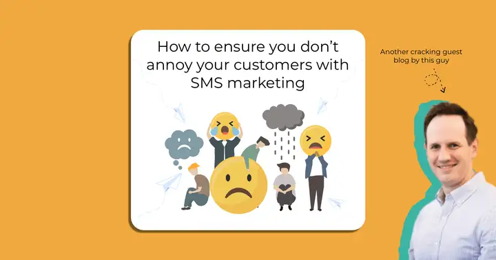 SMS Marketing: How To Ensure You Don't Annoy Your Customers