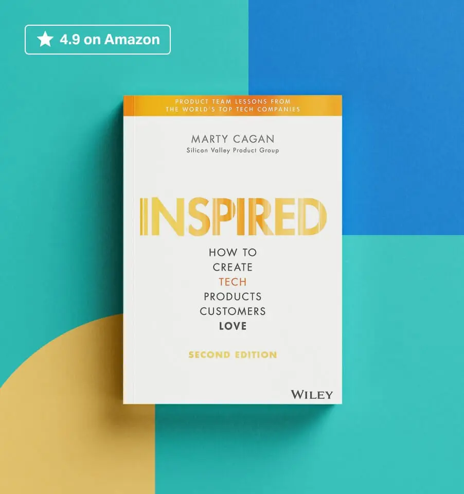 Book: Inspired. How to create tech products customers love by Marty Cagan