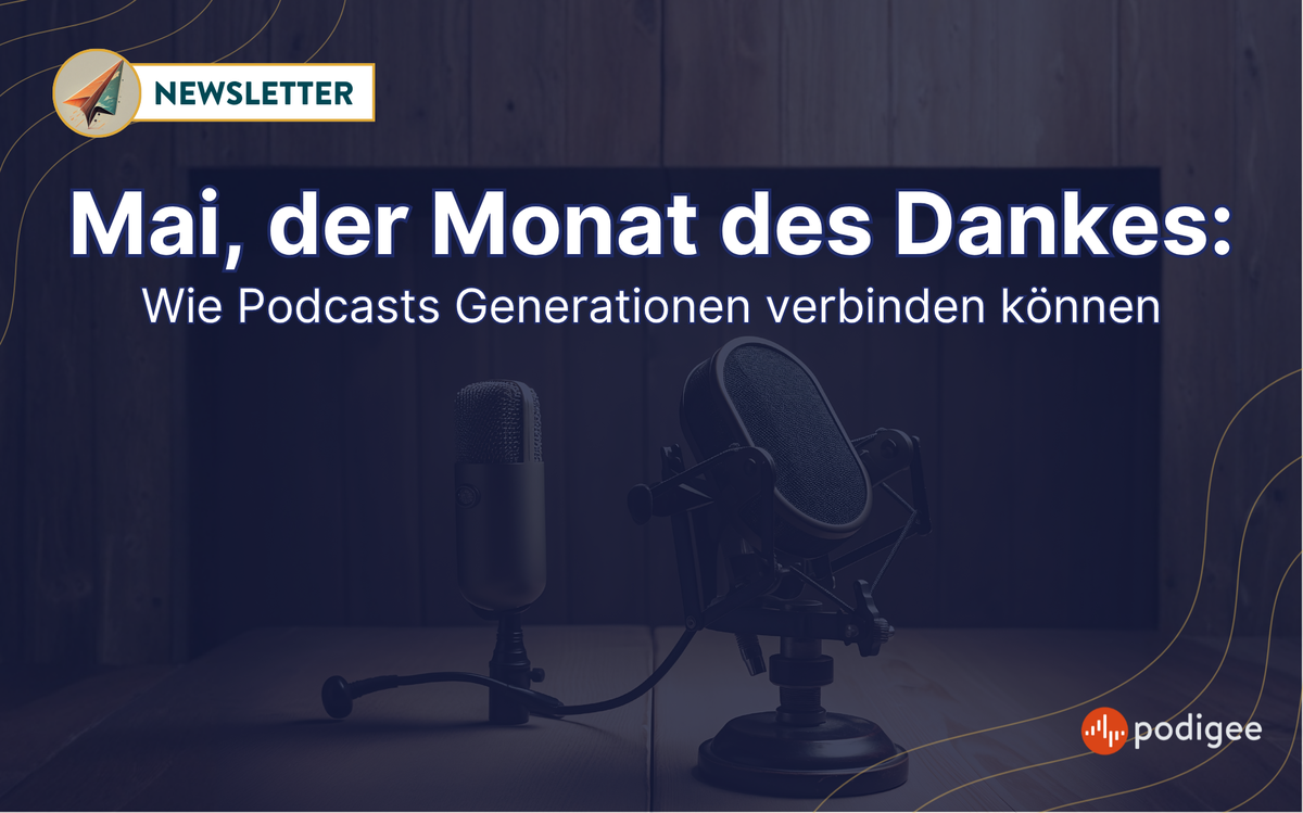 Mai, der Monat des Dankes: Wie Podcasts Generationen verbinden können
