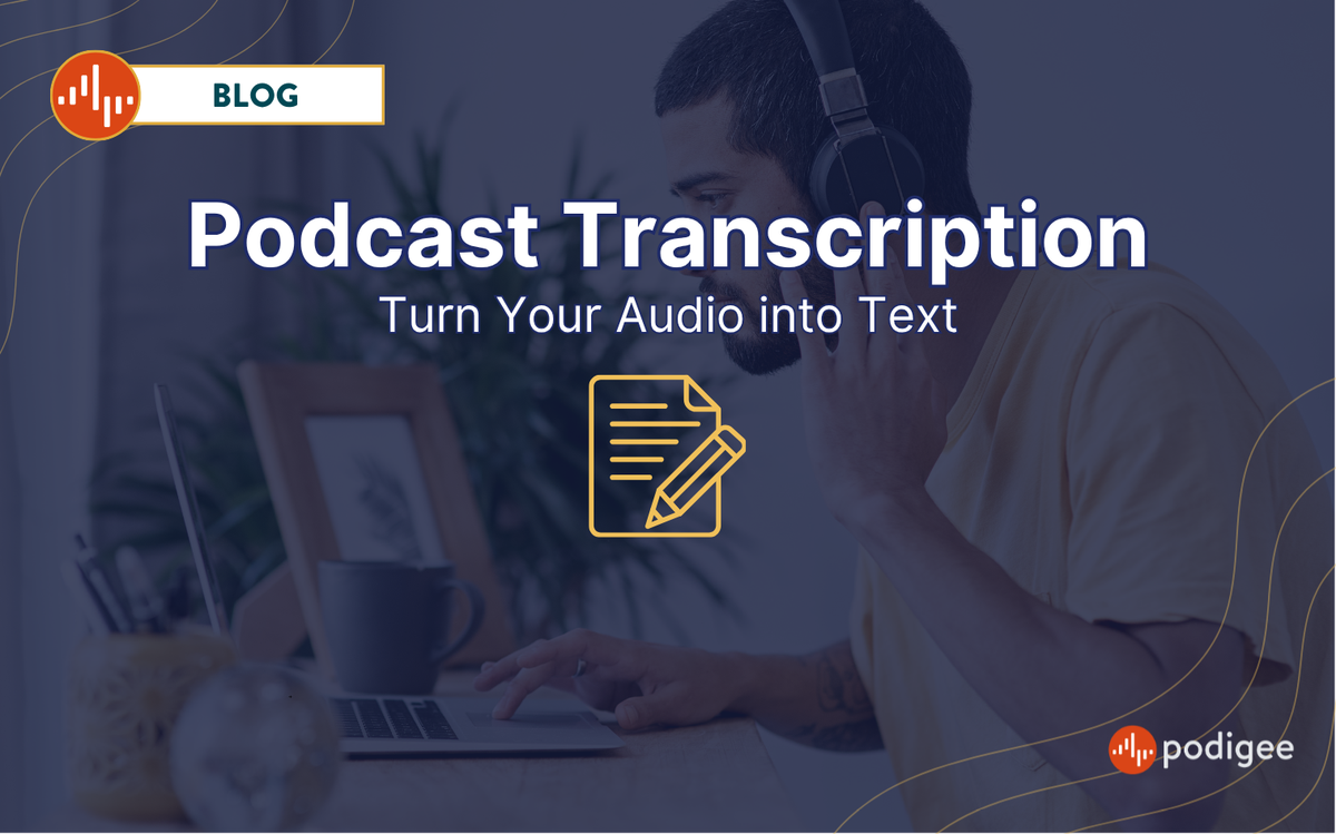Podcast Transcription, from Audio to Text, Transcribing a Podcast, Podigee