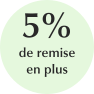 Profitez de 5 % de réduction en plus