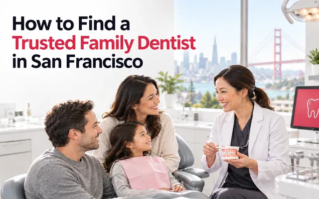 How to Find a Trusted Family Dentist in San Francisco