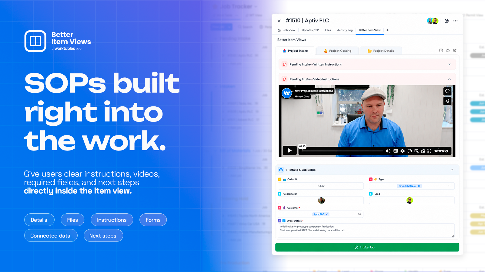 SOPs built right into the work: give users clear instructions, videos, required fields and next steps directly inside the item view. Details, files, instructions, forms, connected data and next steps, with written and video intake instructions in the item.