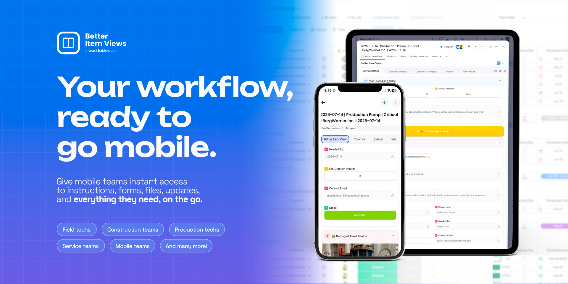 Your workflow, ready to go mobile: give mobile teams instant access to instructions, forms, files, updates and everything they need, on the go. For field techs, construction teams, production techs, service teams and mobile teams; an item in Better Item Views on a phone and a tablet.