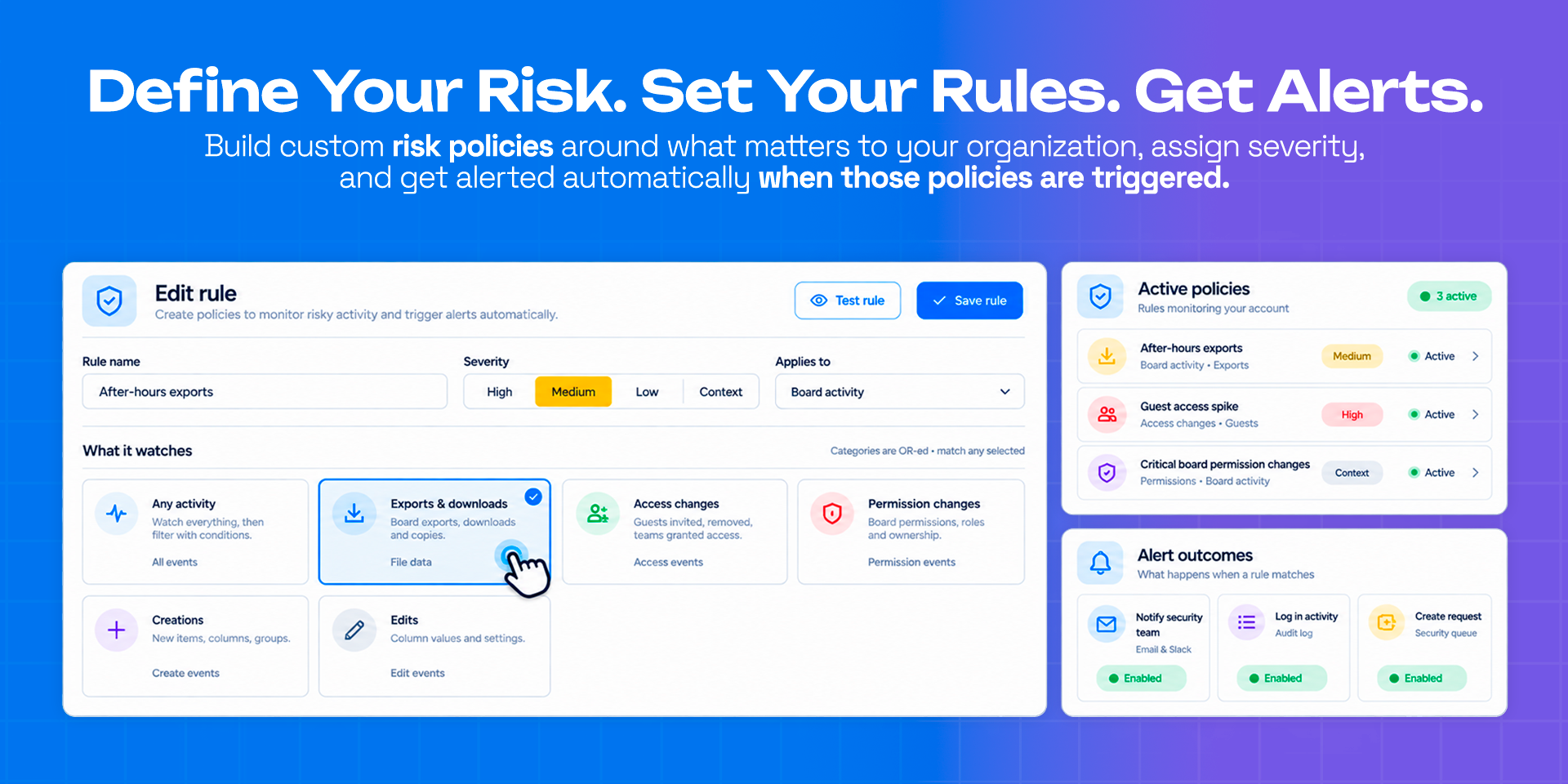Define your risk. Set your rules. Get alerts. Build custom risk policies around what matters to your organization, assign severity, and get alerted automatically when those policies are triggered. A rule being edited, beside the active policies and what happens when a rule matches.
