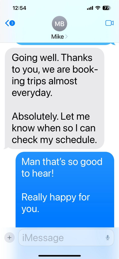 Text from Mike: booking trips almost everyday, thanks to you