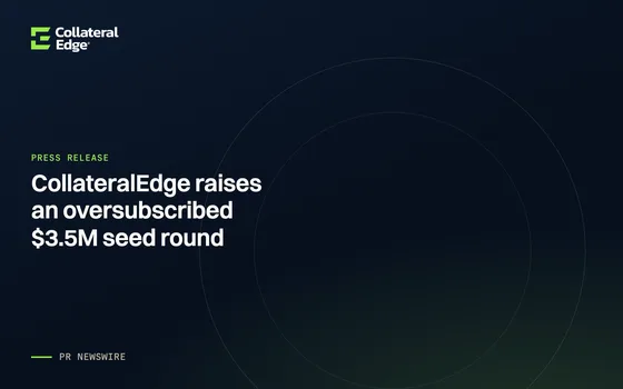 CollateralEdge raises an oversubscribed $3.5M seed round