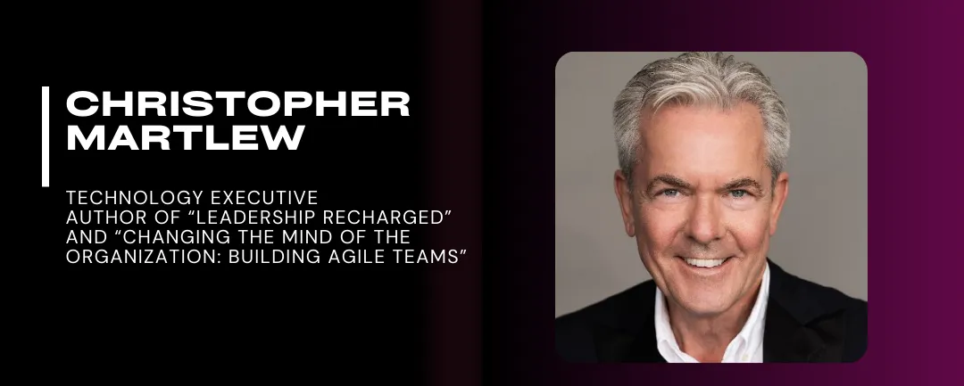 Portrait of a smiling man in a suit. Text: "Christopher Martlew, Technology Executive, Author of 'Leadership Recharged' and 'Changing the Mind of the Organization.'"