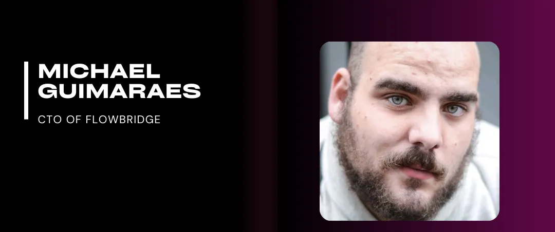 Portrait of a man with a beard and serious expression, next to text: "Michael Guimaraes, CTO of Flowbridge" on a dark background.