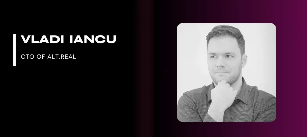 Black and white image of a man with short hair, hand on chin, next to text: "Vladi Iancu, CTO of Alt.Real."