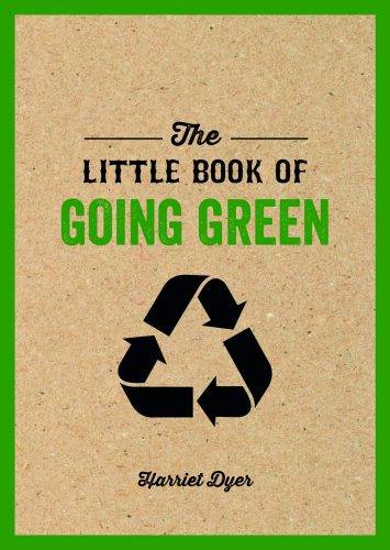 The Little Book of Going Green, Harriet Dyer