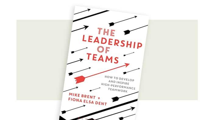 Faculty publications: The Leadership of Teams by Mike Brent & Fiona Elsa Dent