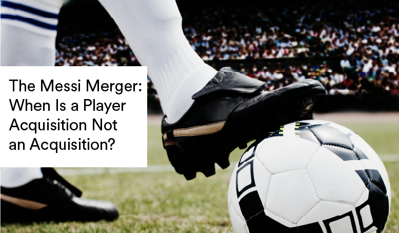 The Messi Merger: When Is a Player Acquisition Not an Acquisition?