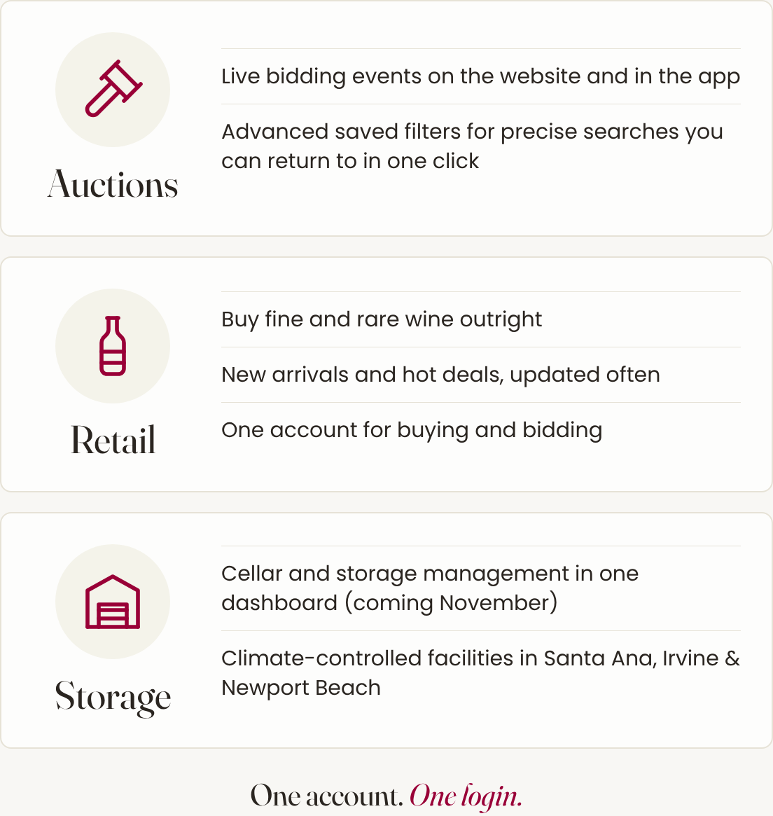 Auctions: live bidding events on the website and in the app, and advanced saved filters for precise searches you can return to in one click. Retail: buy fine and rare wine outright, new arrivals and hot deals updated often, one account for buying and bidding. Storage: cellar and storage management in one dashboard, coming November, with climate-controlled facilities in Santa Ana, Irvine and Newport Beach.