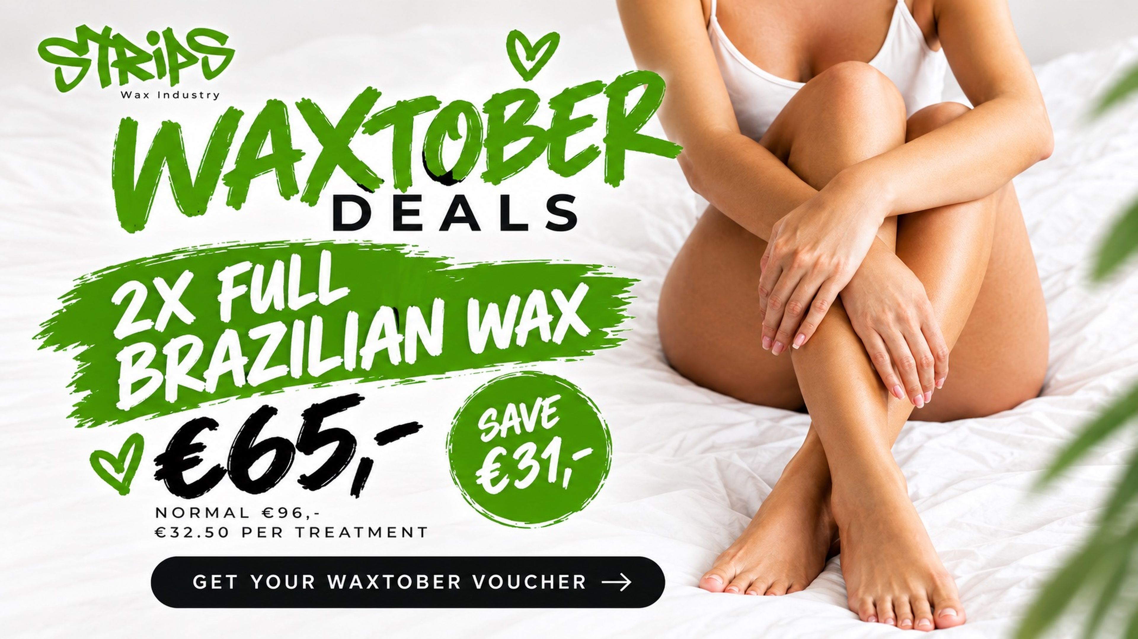 WAXTOBER 2026! 2X Full Brazilian Wax €65,- SAVE €31,-