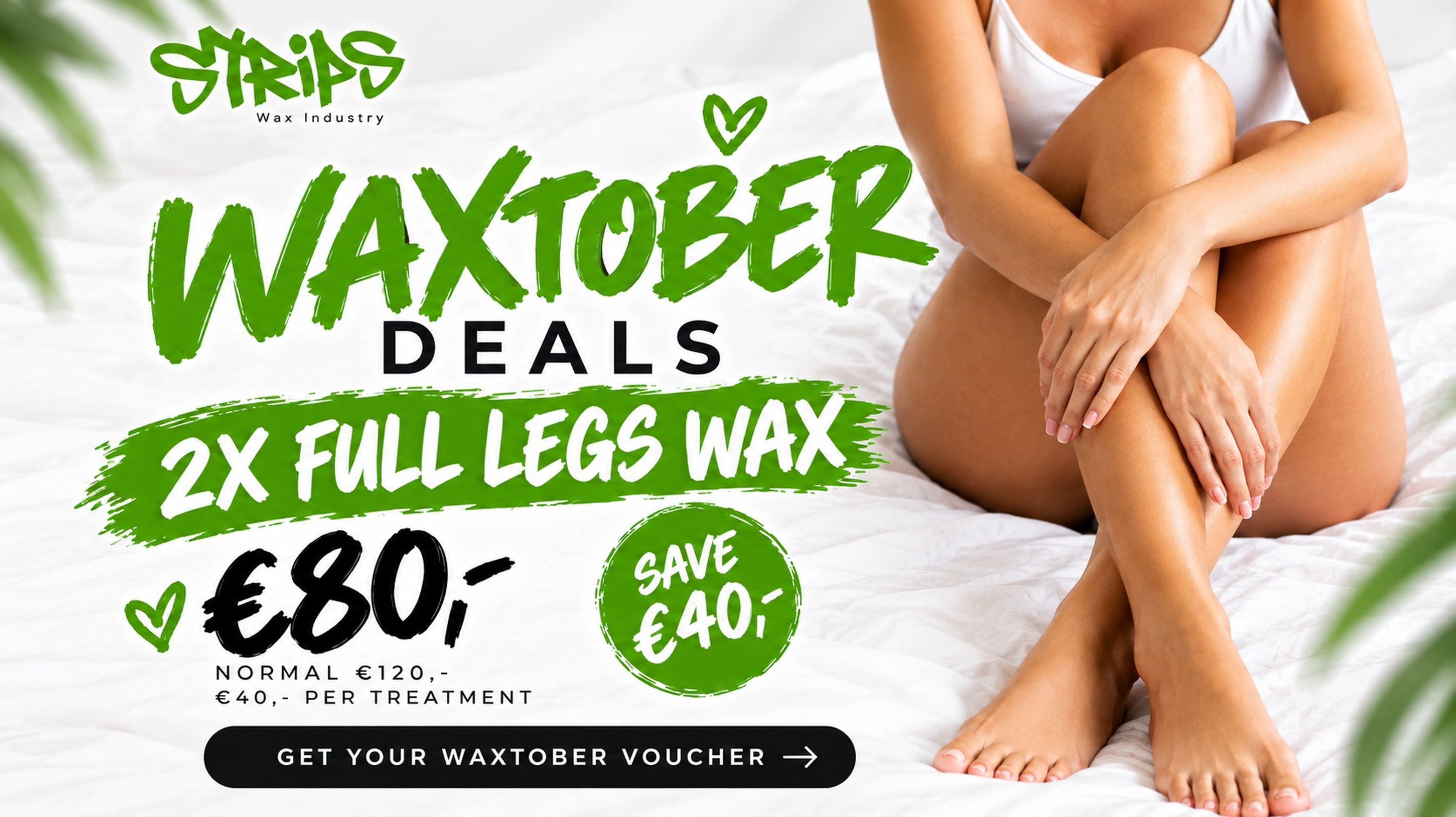 WAXTOBER 2026! 2X Hele Benen Wax €80,- SAVE €40,-