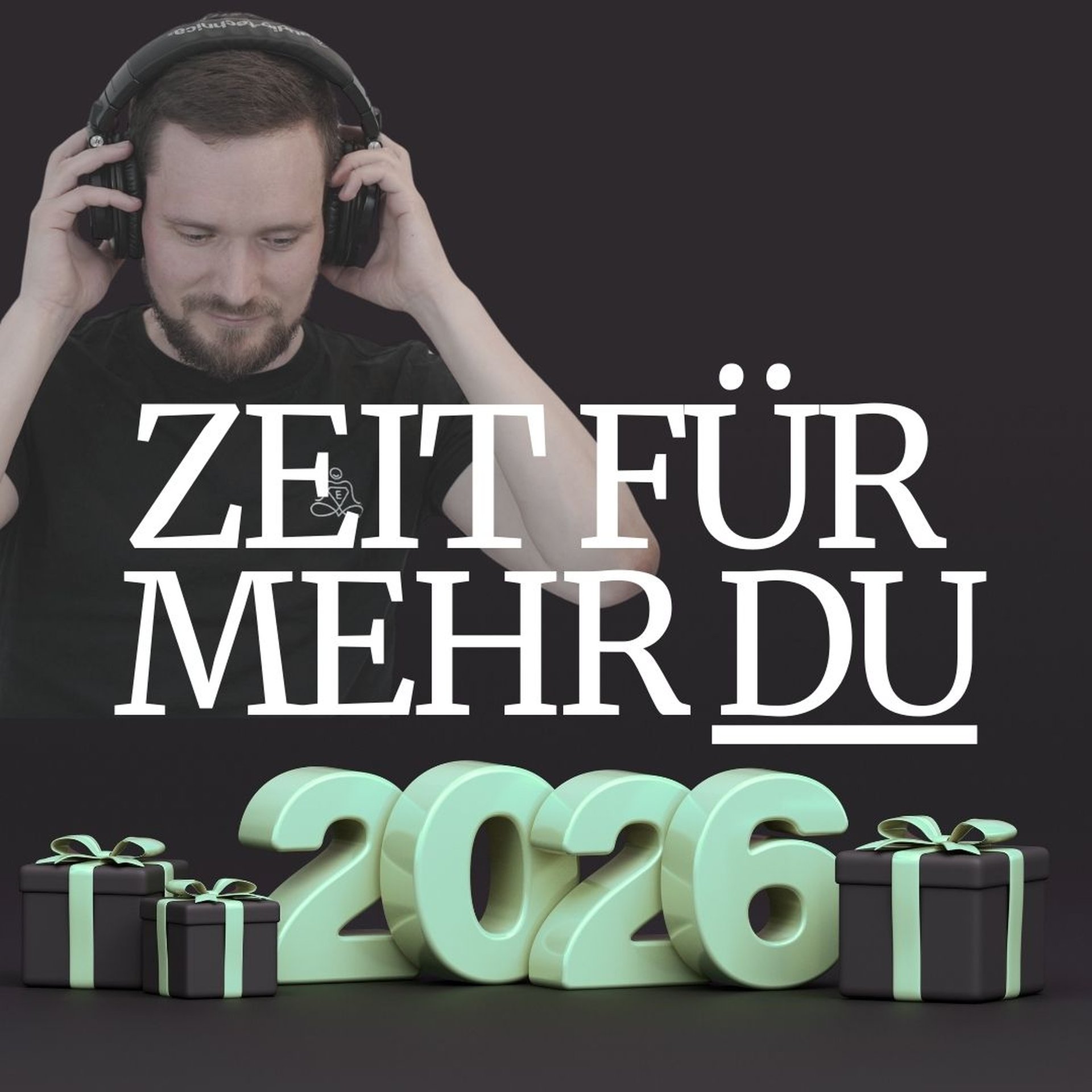 Man with headphones above "ZEIT FÜR MEHR DU" text and "2026" with gift boxes on a dark background.