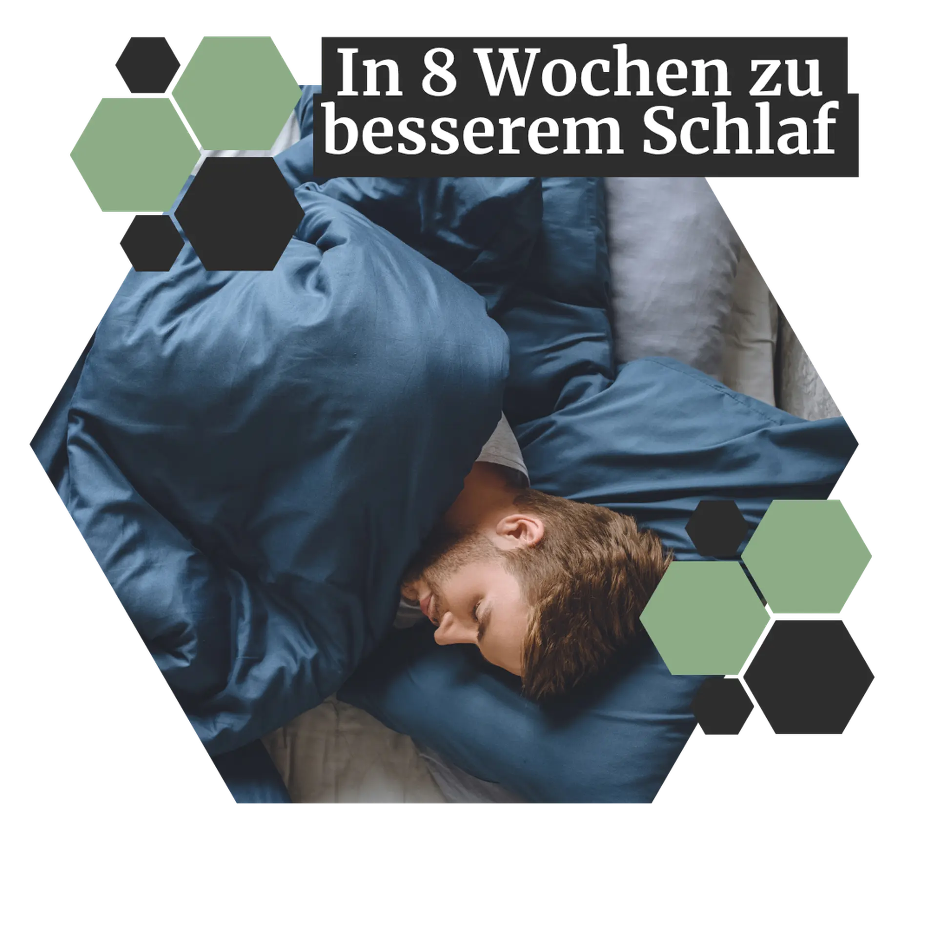 Man sleeping peacefully in a blue bed, surrounded by hexagonal shapes; text reads "In 8 Wochen zu besserem Schlaf."