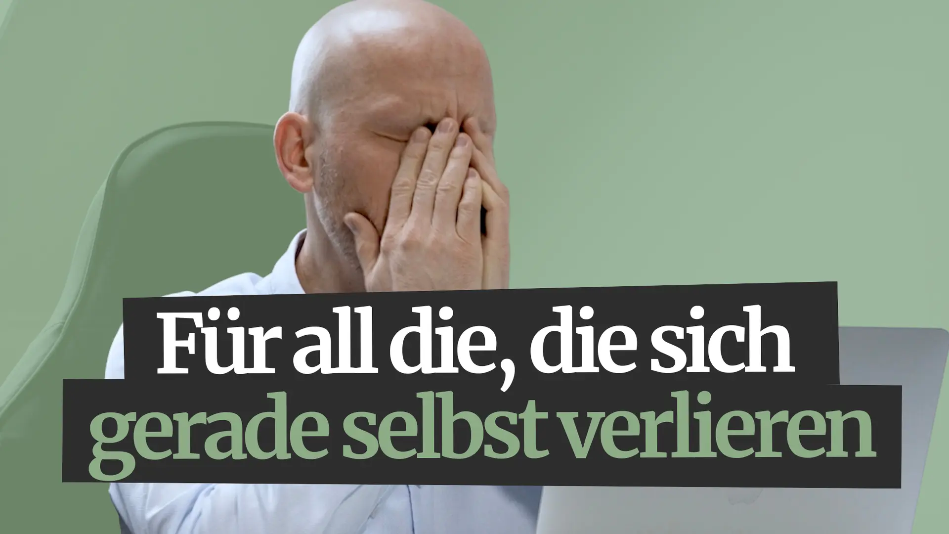 A person covering their face with their hands in frustration, with German text overlay: "Für all die, die sich gerade selbst verlieren."